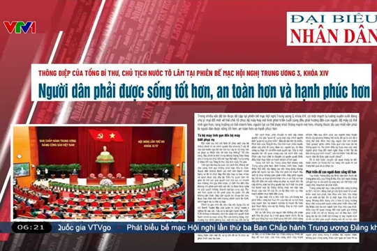 Điểm báo VTV1: Người dân phải được sống tốt hơn, an toàn hơn và hạnh phúc hơn