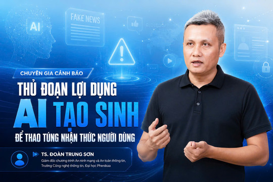 Chuyên gia cảnh báo thủ đoạn lợi dụng AI tạo sinh để thao túng nhận thức người dùng