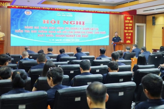Nâng cao hiệu quả quản lý, kiểm tra sau thông quan đối với doanh nghiệp gia công, chế xuất
