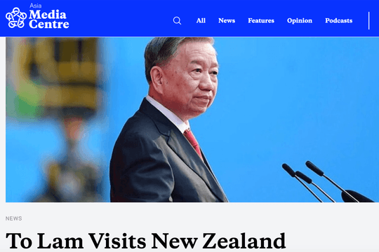 Truyền thông New Zealand nhấn mạnh ý nghĩa chuyến thăm của Tổng Bí thư, Chủ tịch nước Tô Lâm
