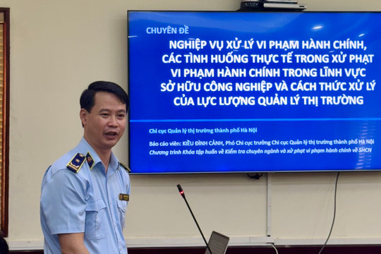 Chi cục Quản lý thị trường thành phố Hà Nội chia sẻ kinh nghiệm xử lý vi phạm hành chính trong lĩnh vực sở hữu công nghiệp