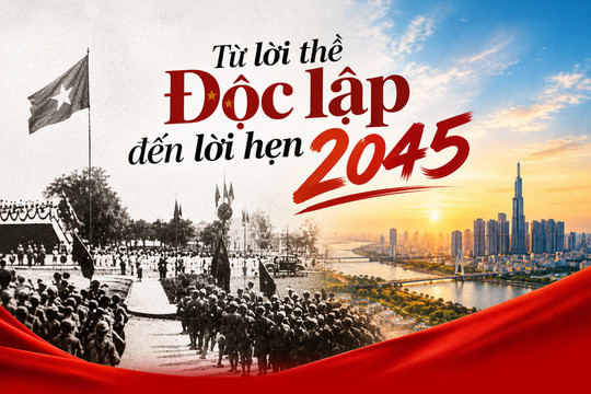 Từ lời thề Độc lập đến lời hẹn 2045