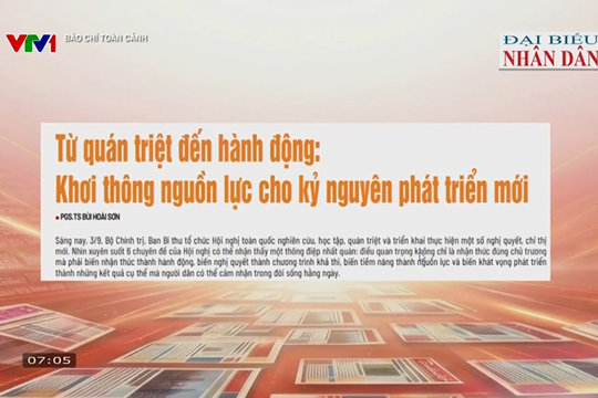 Báo chí toàn cảnh VTV1: Từ quán triệt đến hành động: Khơi thông nguồn lực cho kỷ nguyên phát triển mới