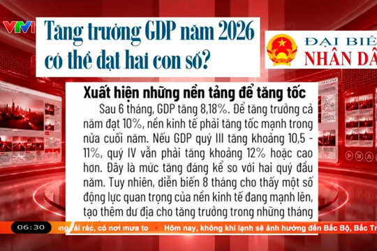 Điểm báo VTV1: Tăng trưởng GDP năm 2026 có thể đạt hai con số?