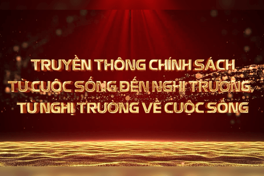Truyền thông chính sách từ cuộc sống đến nghị trường, từ nghị trường về cuộc sống