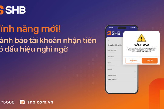 SHB mở rộng tính năng cảnh báo tài khoản nhận tiền có dấu hiệu nghi ngờ gian lận, lừa đảo