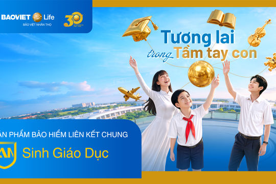 Bảo Việt Nhân thọ ra mắt phiên bản mới “An Sinh Giáo Dục” - Tiếp nối 30 năm đồng hành cùng tương lai các thế hệ Việt