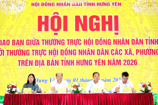 Hội nghị giao ban Thường trực HĐND tỉnh Hưng Yên với Thường trực HĐND các xã, phường Giám sát chỉ thực sự hiệu quả khi kiến nghị được theo dõi đến cùng