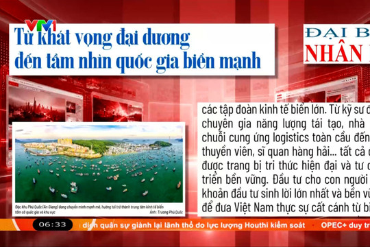 Điểm báo VTV1: Từ khát vọng đại dương đến tầm nhìn quốc gia biển mạnh