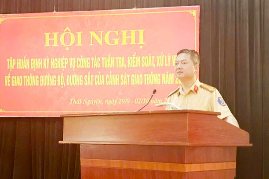 Thái Nguyên: Tập huấn nghiệp vụ đối với lực lượng Cảnh sát giao thông năm 2026