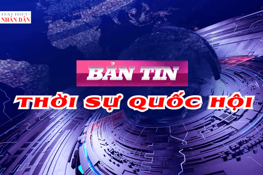 Bản tin Thời sự Quốc hội ngày 15/10/2026
