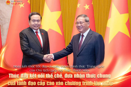 Nhân kết thúc tốt đẹp chuyến thăm chính thức Trung Quốc của Chủ tịch Quốc hội Trần Thanh Mẫn: Thúc đẩy kết nối thể chế, đưa nhận thức chung của lãnh đạo cấp cao vào chương trình lập pháp