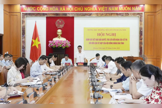 Quảng Ninh xác lập "địa chỉ trách nhiệm" trong giám sát giải quyết kiến nghị cử tri