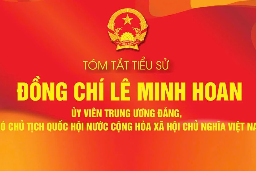 TÓM TẮT TIỂU SỬ ĐỒNG CHÍ LÊ MINH HOAN - ỦY VIÊN TRUNG ƯƠNG ĐẢNG, PHÓ CHỦ TỊCH QUỐC HỘI NƯỚC CỘNG HÒA XÃ HỘI CHỦ NGHĨA VIỆT NAM