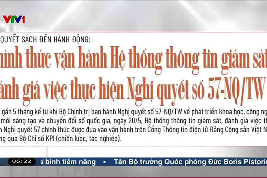 Điểm báo VTV1: Chính thức vận hành Hệ thống thông tin giám sát, đánh giá việc thực hiện Nghị quyết 57-NQ/TW