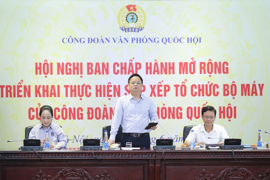 Hội nghị Ban Chấp hành Công đoàn Văn phòng Quốc hội mở rộng, triển khai sắp xếp tổ chức bộ máy