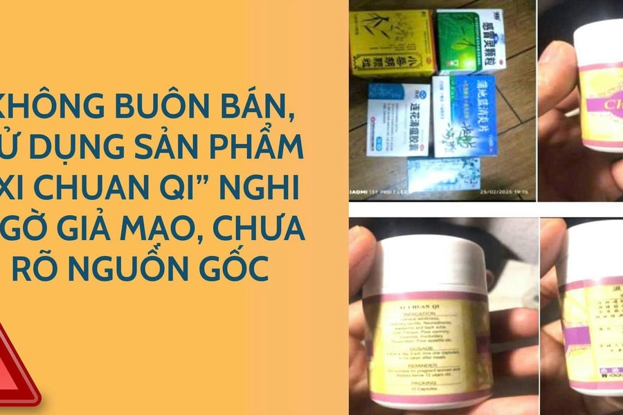Hoả tốc kiểm tra sản phẩm “Xi Chuan Qi” nghi giả mạo