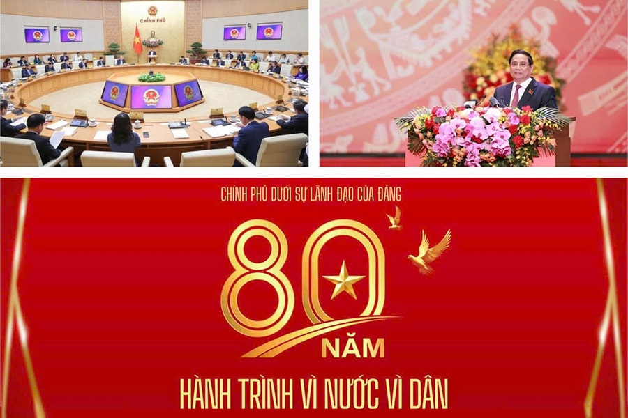 CHÍNH PHỦ DƯỚI SỰ LÃNH ĐẠO CỦA ĐẢNG - 80 NĂM HÀNH TRÌNH VÌ NƯỚC, VÌ DÂN