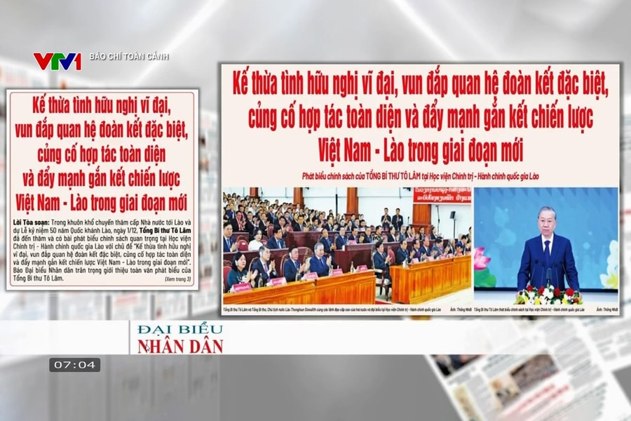 Báo chí toàn cảnh VTV1: Kế thừa tình hữu nghị vĩ đại, vun đắp quan hệ đoàn kết đặc biệt, củng cố hợp tác toàn diện và đẩy mạnh gắn kết chiến lược Việt Nam - Lào trong giai đoạn mới