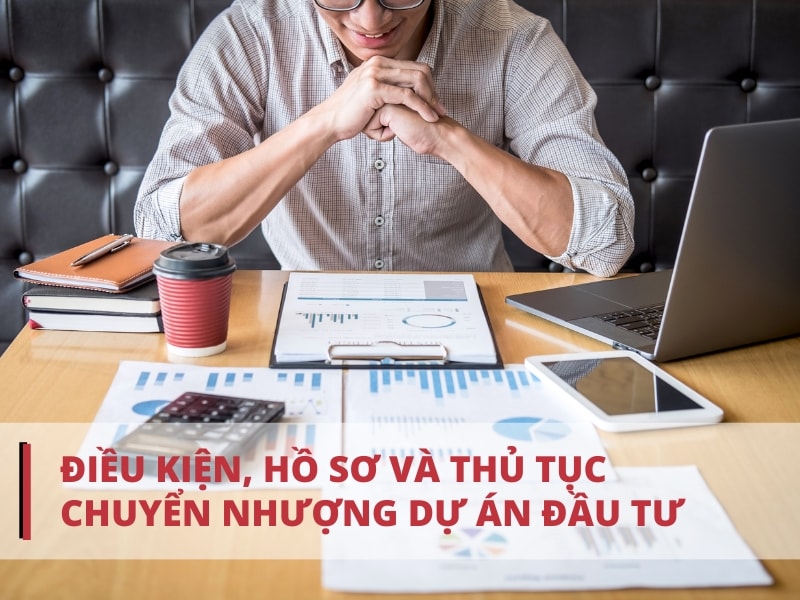 Quy định mới nhất về điều kiện chuyển nhượng dự án đầu tư