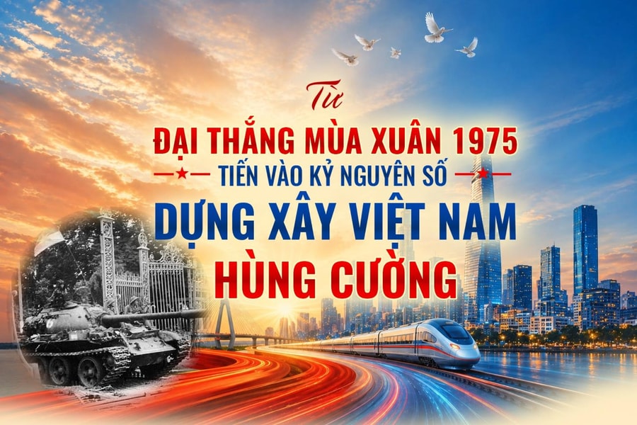 Từ Đại thắng mùa Xuân 1975 tiến vào kỷ nguyên số, dựng xây Việt Nam hùng cường