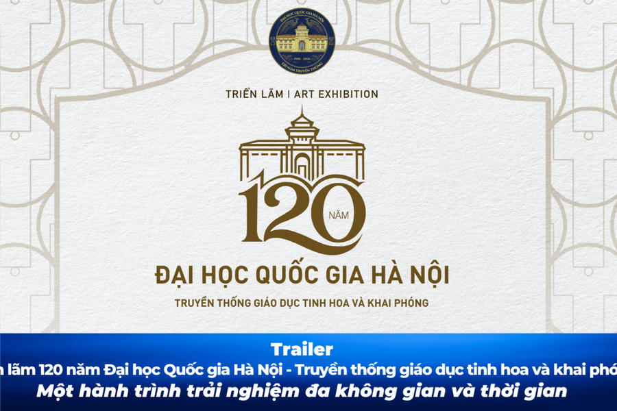 120 năm Đại học Quốc gia Hà Nội - Truyền thống giáo dục tinh hoa và khai phóng
