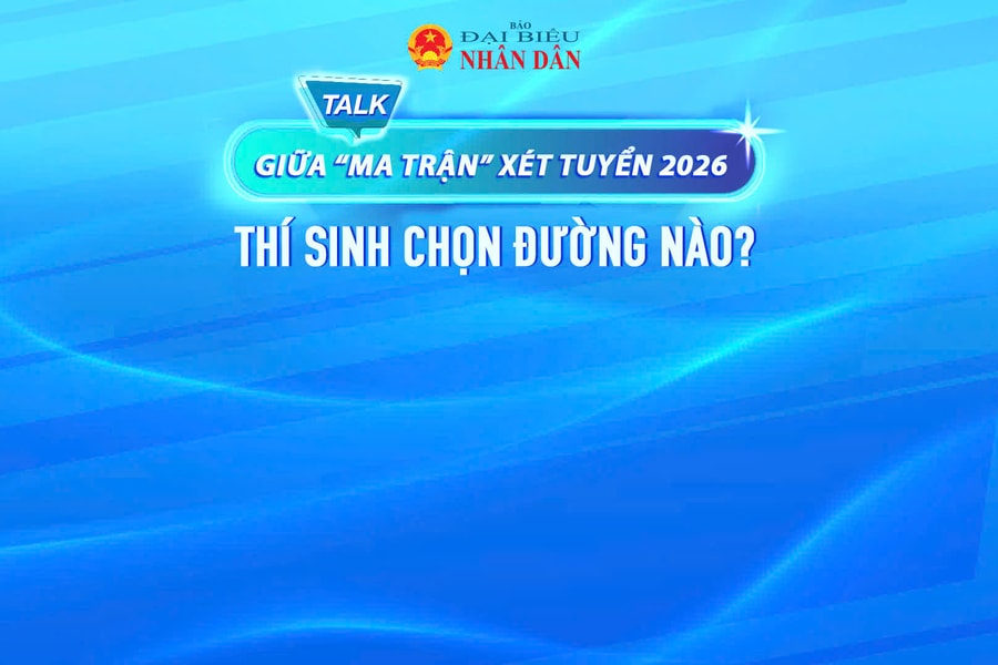 Sắp diễn ra Talkshow: Giữa “ma trận” xét tuyển 2026, thí sinh chọn đường nào?