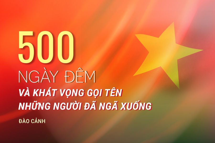 500 ngày đêm và khát vọng gọi tên những người đã ngã xuống