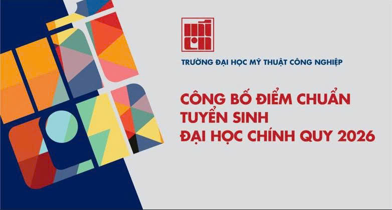 Trường Đại học Mỹ thuật Việt Nam và Trường Đại học Mỹ thuật Công nghiệp công bố điểm chuẩn năm 2026