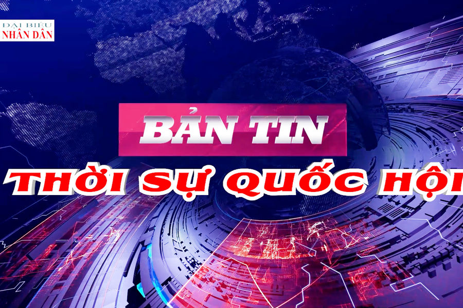 Bản tin Thời sự Quốc hội ngày 27/8/2026